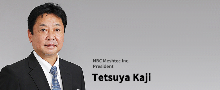 Tetsuya Kaji President NBC Meshtec Inc.